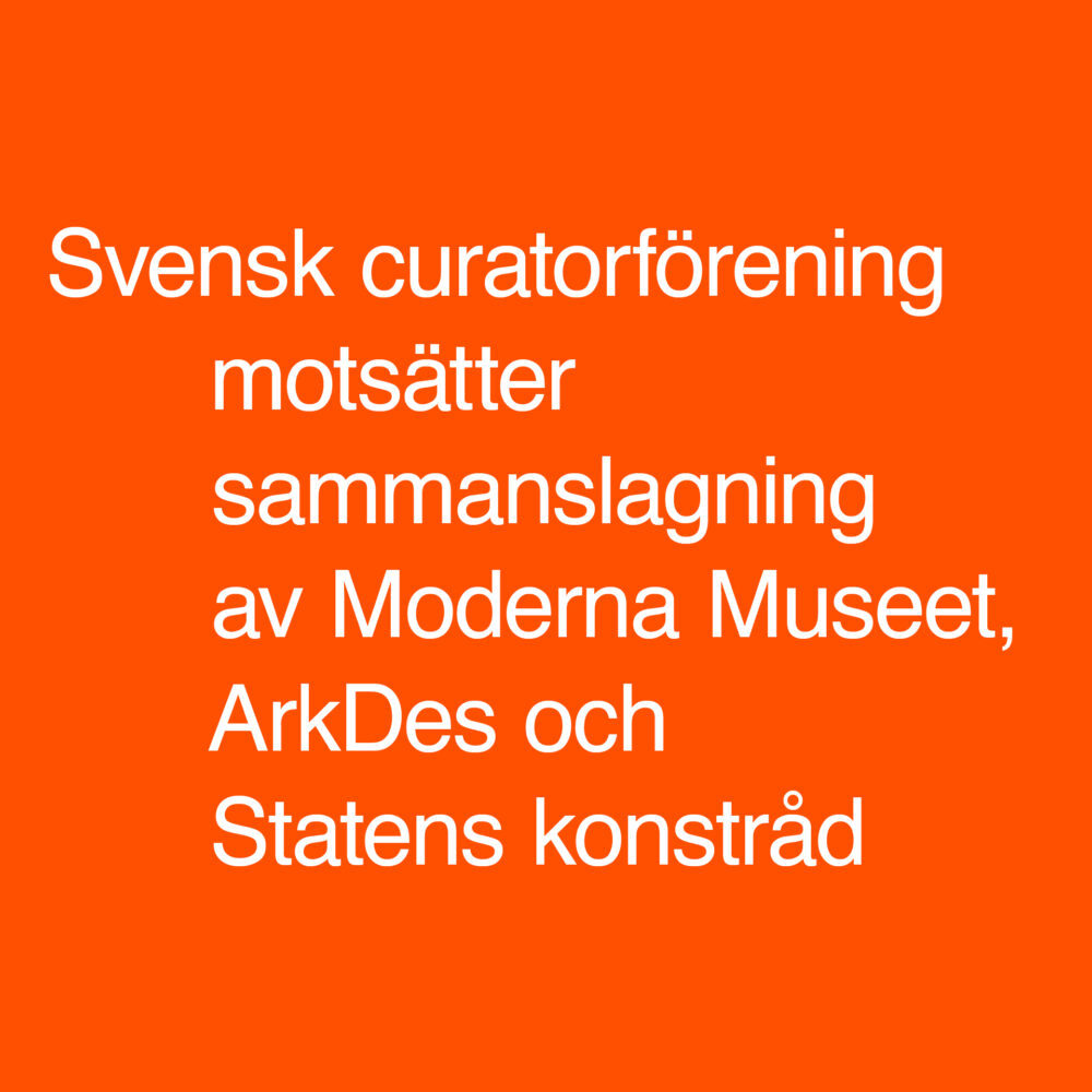 Textbild: Svensk curatorförening motsätter sammanslagning av Moderna Museet, ArkDes och Statens konstråd